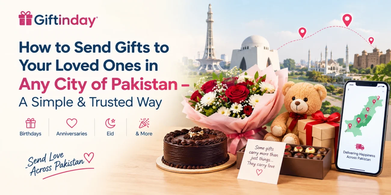 How to Send Gifts to Your Loved Ones in Any City of Pakistan – A Simple & Trusted Way